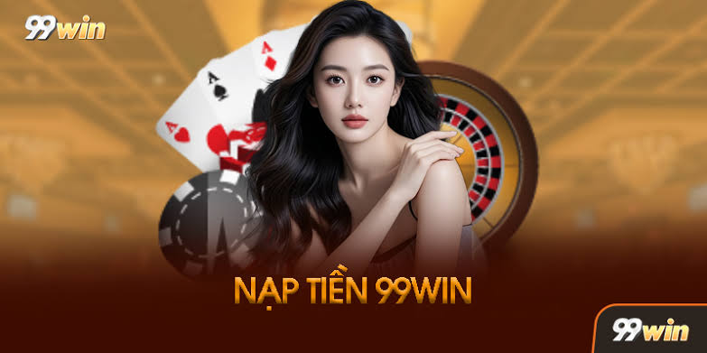 Phương thức nạp tiền 99win